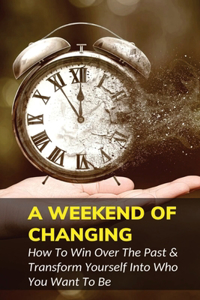A Weekend Of Changing