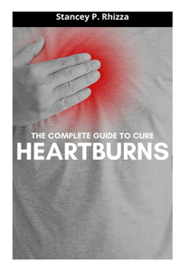 Complete Guide to Cure Heartburns