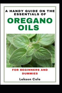 A Handy Guide On The Essentials of Oregano Oils For Beginners And Dummies