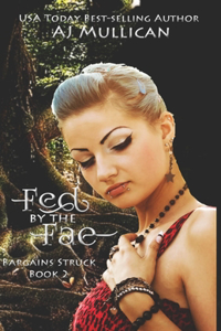 Fed by the Fae: Bargains Struck Book 2