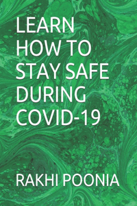 Learn How to Stay Safe During Covid-19