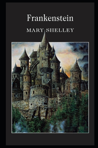 Frankenstein By Mary Shelley Annotated Illustrated Version