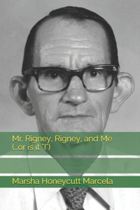 Mr. Rigney, Rigney, and Me (...or is it 