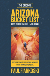 Arizona Bucket List Adventure Guide & Journal