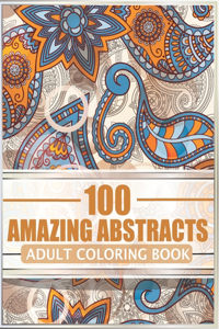 100 Amazing Abstracts - Adult Coloring Book