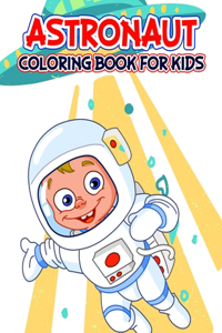 Astronaut Coloring Book for Kids: A relaxing Coloring Activity Book for Boys and Girls, Teens, Beginners, Toddler/ Preschooler and Kids Ages: 4-8