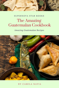 Amazing Guatemalan Cookbook