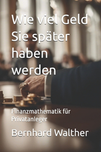 Wie viel Geld Sie später haben werden