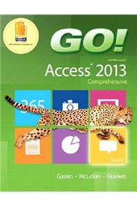 Go! with Microsoft Access 2013 Comprehensive, Myitlab with Etext and Access Card for Go! with Office 2013