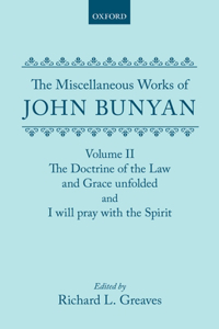 The Miscellaneous Works of John Bunyan: Volume II: The Doctrine of the Law and Grace Unfolded; I Will Pray with the Spirit