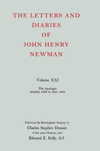 Letters and Diaries of John Henry Newman Volume XXI: The Apologia: January 1864 to June 1865