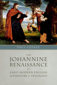 Johannine Renaissance in Early Modern English Literature and Theology