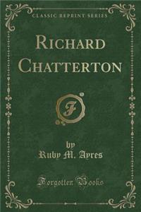 Richard Chatterton (Classic Reprint)