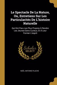 Le Spectacle De La Nature, Ou, Entretiens Sur Les Particularités De L'histoire Naturelle