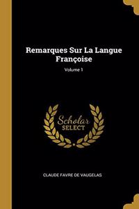 Remarques Sur La Langue Françoise; Volume 1