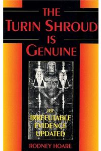 The Turin Shroud Is Genuine: The Irrefutable Evidence Updated
