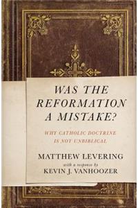 Was the Reformation a Mistake?