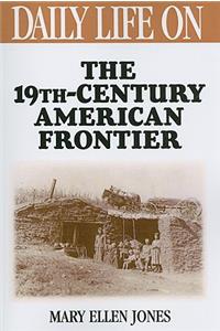 Daily Life on the Nineteenth Century American Frontier