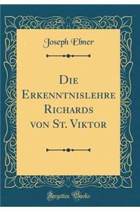 Die Erkenntnislehre Richards Von St. Viktor (Classic Reprint)