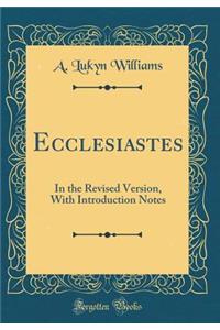 Ecclesiastes: In the Revised Version, with Introduction Notes (Classic Reprint)