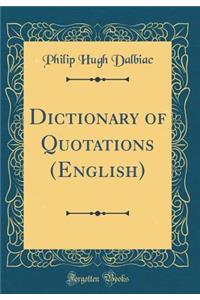 Dictionary of Quotations (English) (Classic Reprint)