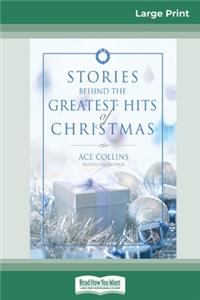 Stories Behind the Greatest Hits of Christmas (16pt Large Print Edition)