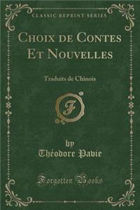 Choix de Contes Et Nouvelles: Traduits de Chinois (Classic Reprint)