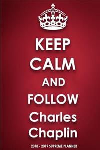 Keep Calm and Follow Charles Chaplin 2018-2019 Supreme Planner
