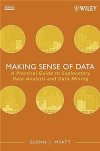 Making Sense of Data: A Practical Guide to Exploratory Data Analysis and Data Mining