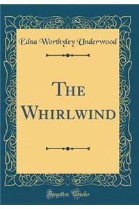 The Whirlwind (Classic Reprint)