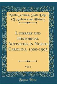 Literary and Historical Activities in North Carolina, 1900-1905, Vol. 1 (Classic Reprint)