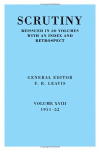 Scrutiny: A Quarterly Review vol. 18 1951-52: Volume 18, 1951-52