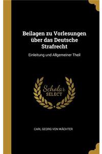 Beilagen zu Vorlesungen über das Deutsche Strafrecht