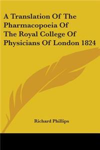 Translation Of The Pharmacopoeia Of The Royal College Of Physicians Of London 1824