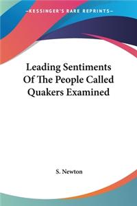 Leading Sentiments Of The People Called Quakers Examined