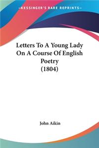 Letters To A Young Lady On A Course Of English Poetry (1804)