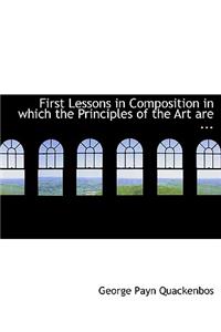 First Lessons in Composition in Which the Principles of the Art Are ...