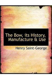 The Bow, Its History, Manufacture a Use