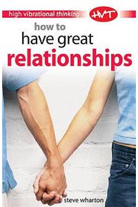How to Have Great Relationships