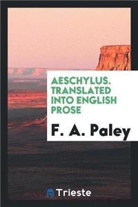 Aeschylus. Translated Into English Prose
