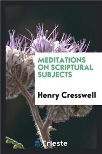 Meditations on Scriptural Subjects