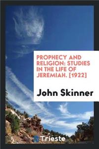 Prophecy & Religion; Studies in the Life of Jeremiah