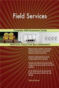 Field Services Complete Self-Assessment Guide