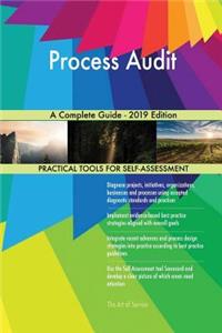Process Audit A Complete Guide - 2019 Edition