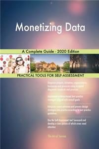 Monetizing Data A Complete Guide - 2020 Edition