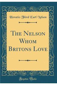 The Nelson Whom Britons Love (Classic Reprint)
