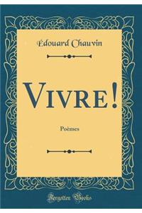 Vivre!: Poï¿½mes (Classic Reprint)