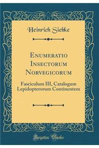 Enumeratio Insectorum Norvegicorum: Fasciculum III, Catalogum Lepidopterorum Continentem (Classic Reprint)