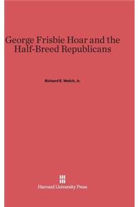 George Frisbie Hoar and the Half-Breed Republicans