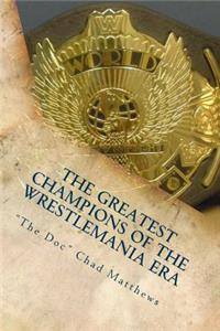 Greatest Champions Of The WrestleMania Era